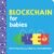 Blockchain for Babies: An Introduction to the Technology Behind Bitcoin from the #1 Science Author for Kids (STEM and Science Gifts for Kids) (Baby University)